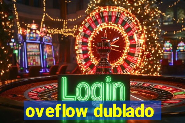 oveflow dublado